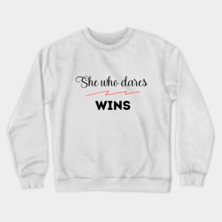 She who dares wins Crewneck Sweatshirt